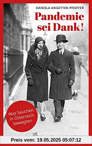 Pandemie sei Dank!: Was Seuchen in Österreich bewegten. Mit einem Vorwort von Christoph Wenisch Pandemie sei Dank!: Was Seuchen in Österreich bewegten. Mit einem Vorwort von Christoph Wenisch