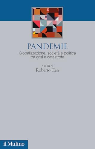 Pandemie. Globalizzazione, società e politica tra crisi e catastrofe (Società e politica nel mondo globale) von Il Mulino
