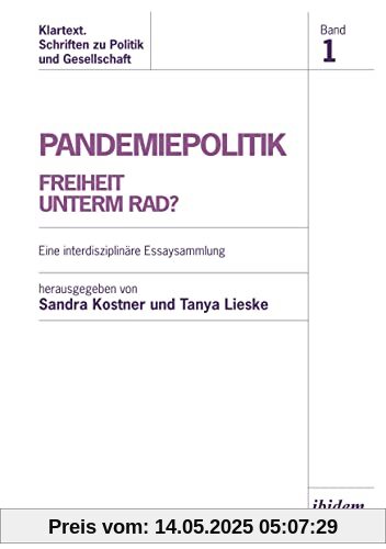 Pandemiepolitik. Freiheit unterm Rad?: Eine interdisziplinäre Essaysammlung (Klartext. Schriften zu Politik und Gesellschaft)