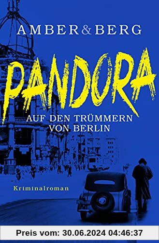 Pandora: Auf den Trümmern von Berlin. Kriminalroman (Stein und Wuttke, Band 1)