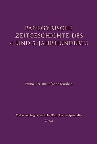 Panegyrische Zeitgeschichte des 4. und 5. Jahrhunderts: Mit einem Beitrag von Johannes Wienand (Kleine und fragmentarische Historiker der Spätantike (KFHist))