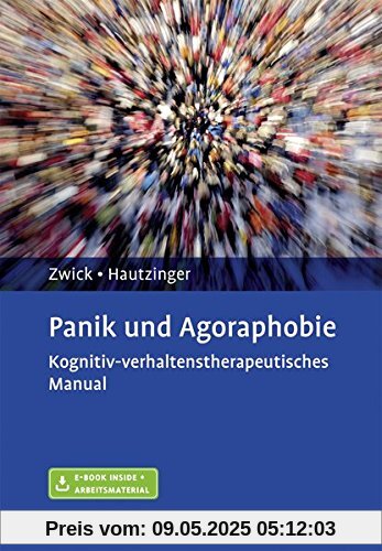 Panik und Agoraphobie: Kognitiv-verhaltenstherapeutisches Manual. Mit E-Book inside und Arbeitsmaterial Panik und Agoraphobie: Kognitiv-verhaltenstherapeutisches Manual. Mit E-Book inside und Arbeitsmaterial