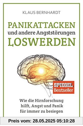 Panikattacken und andere Angststörungen loswerden: Wie die Hirnforschung hilft, Angst und Panik für immer zu besiegen