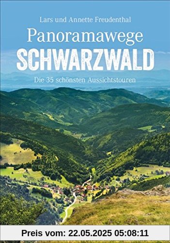 Panoramawege Schwarzwald: Die 35 schönsten Aussichtstouren (Erlebnis Wandern)