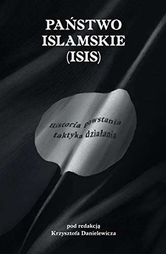 Panstwo Islamskie (ISIS): Historia powstania i taktyka działania. von Napoleon V