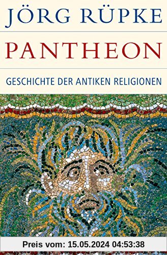 Pantheon: Geschichte der antiken Religionen (Historische Bibliothek der Gerda Henkel Stiftung)