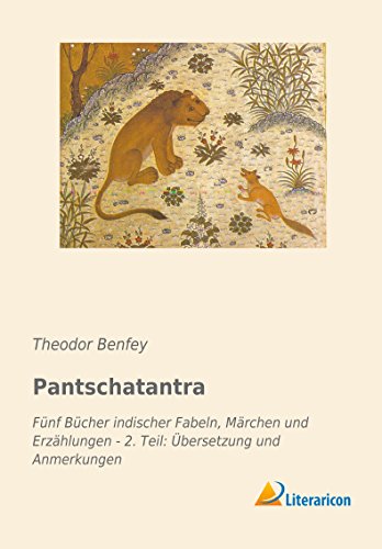 Pantschatantra: Fünf Bücher indischer Fabeln, Märchen und Erzählungen - 2. Teil: Übersetzung und Anmerkungen Pantschatantra: Fünf Bücher indischer Fabeln, Märchen und Erzählungen - 2. Teil: Übersetzung und Anmerkungen von Literaricon Verlag UG