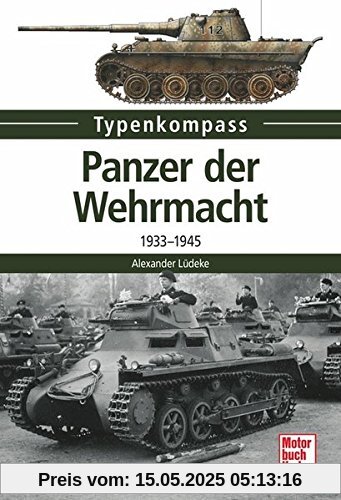 Panzer der Wehrmacht: 1933-1945 (Typenkompass)