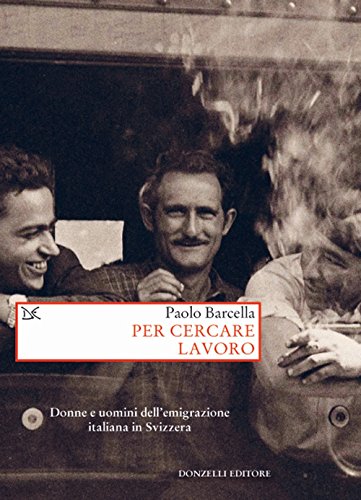 Per cercare lavoro. Donne e uomini dell'emigrazione italiana in Svizzera (Saggi. Storia e scienze sociali)