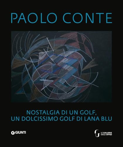 Paolo Conte. Nostalgia di un golf, un dolcissimo golf di lana blu. Ediz. italiana, francese e inglese (Cataloghi arte) von Giunti Editore