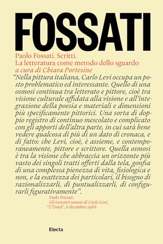 Paolo Fossati. Scritti. La letteratura come metodo dello sguardo von Electa