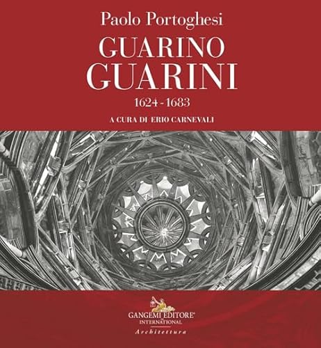 Paolo Portoghesi. Guarino Guarini 1624-1683 (Arti visive, architettura e urbanistica) von Gangemi Editore