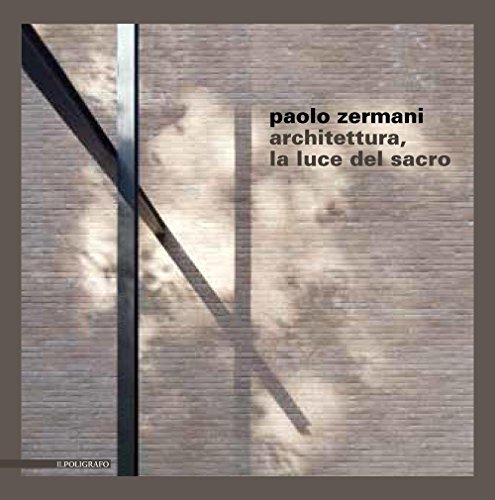 Paolo Zermani. Architettura, la luce del sacro (Progetti di architettura)