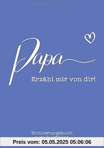 Papa, erzähl mir von dir: Das Erinnerungsbuch zum Ausfüllen