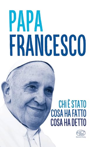 Papa Francesco. Chi è stato, cosa ha fatto, cosa ha detto (Beaubourg) von Edizioni Clichy