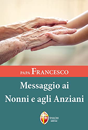 Papa Francesco. Messaggio ai nonni e agli anziani (I Papi) von Editrice Shalom