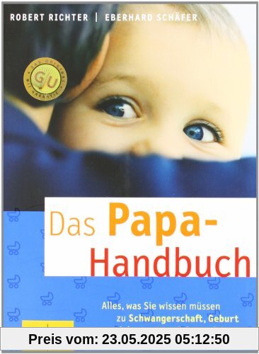Papa-Handbuch, Das: Alles, was Sie wissen müssen zu Schwangerschaft, Geburt und dem ersten Jahr zu dritt (GU Textratgeber Partnerschaft & Familie)
