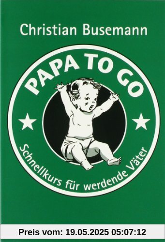 Papa To Go: Schnellkurs für werdende Väter