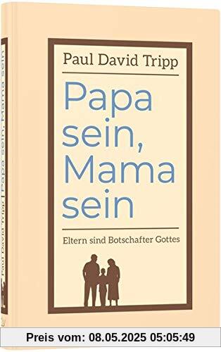 Papa sein, Mama sein: Eltern sind Botschafter Gottes