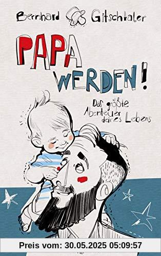 Papa werden!: Das größte Abenteuer deines Lebens