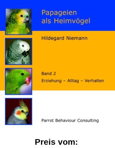 Papageien als Heimvögel, Band 2: Erziehung - Alltag - Verhalten