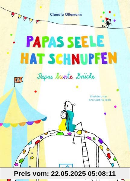 Papas Seele hat Schnupfen: Papas bunte Brücke