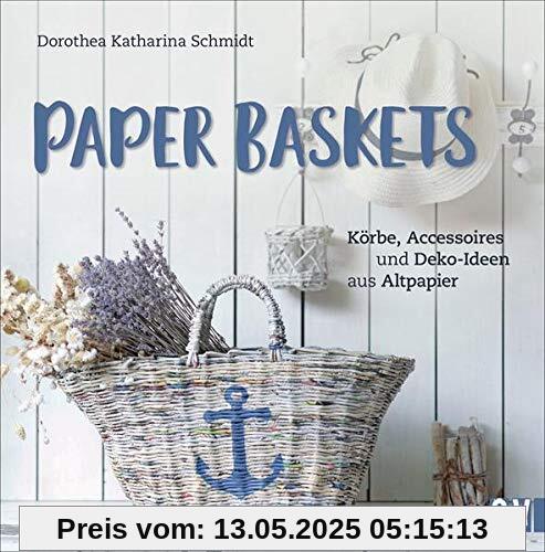 Paper Baskets. Körbe, Accessoires und Deko-Ideen aus Altpapier. Korbflechten mit detaillierten Anleitungen für nachhaltige und praktische Alltagsgegenstände wie Vasen, Obstschalen und Tabletts Paper Baskets. Körbe, Accessoires und Deko-Ideen aus Altpapier. Korbflechten mit detaillierten Anleitungen für nachhaltige und praktische Alltagsgegenstände wie Vasen, Obstschalen und Tabletts