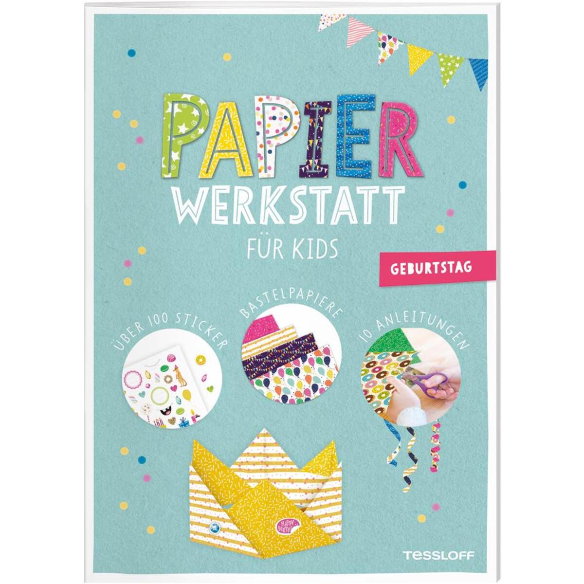 Papier-Werkstatt für Kids. Geburtstag Papier-Werkstatt für Kids. Geburtstag von Tessloff Verlag