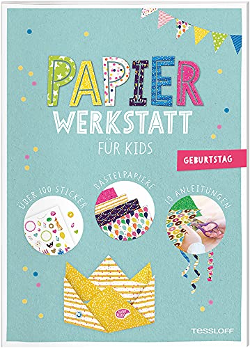 Papier-Werkstatt für Kids. Geburtstag: Schritt-für-Schritt Basteln ab 6 Jahren Papier-Werkstatt für Kids. Geburtstag: Schritt-für-Schritt Basteln ab 6 Jahren
