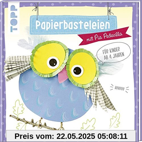 Papierbasteleien: mit Pia Pedevilla. Für Kinder ab 4 Jahren
