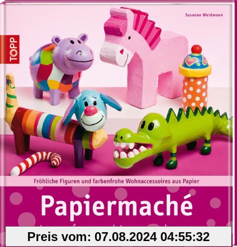 Papiermaché: kreativ und kunterbunt. Fröhliche Figuren und farbenfrohe Wohnaccessoires aus Papier