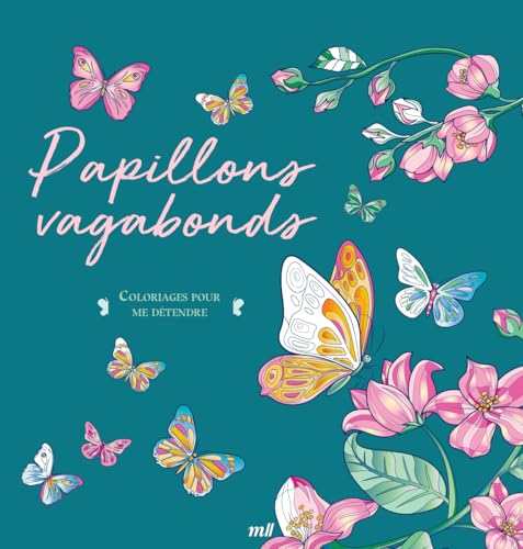 Papillons vagabonds - Coloriages pour me détendre: 48 coloriages d'art-thérapie pour me détendre et m'évader ! von MERCILESLIVRES