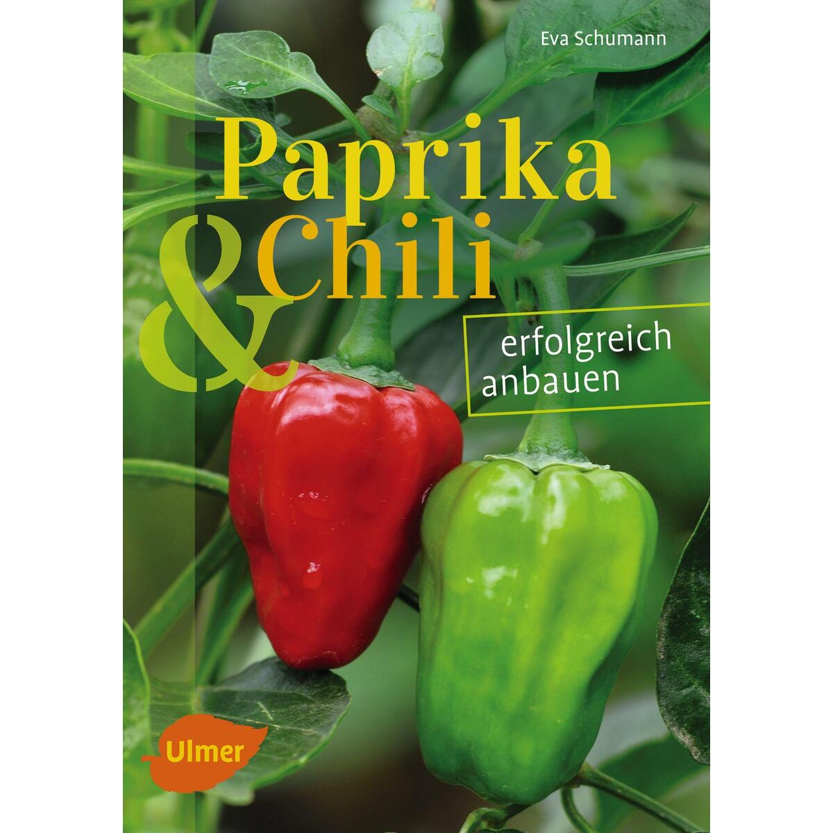 Paprika und Chili erfolgreich anbauen Paprika und Chili erfolgreich anbauen von Ulmer Eugen Verlag