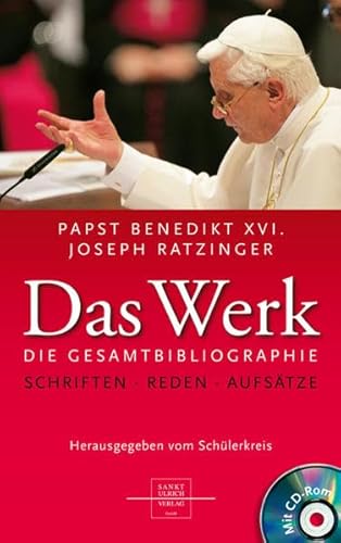 Papst Benedikt XVI. /Joseph Ratzinger - Das Werk: Veröffentlichungen bis zur Papstwahl Herausgegeben vom Schülerkreis Redaktion: Vinzenz Pfnür von Sankt Ulrich