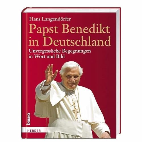 Papst Benedikt in Deutschland: Unvergessliche Begegnungen in Wort und Bild