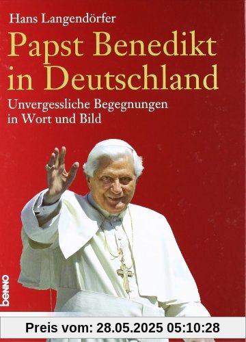 Papst Benedikt in Deutschland: Unvergessliche Begegnungen in Wort und Bild Papst Benedikt in Deutschland: Unvergessliche Begegnungen in Wort und Bild