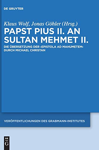 Papst Pius II. an Sultan Mehmet II.: Die Übersetzung der 'Epistola ad Mahumetem' durch Michael Christan (Veröffentlichungen des Grabmann-Institutes ... Theologie und Philosophie, 59, Band 59) von de Gruyter
