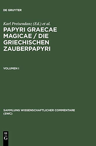 Papyri Graecae magicae / Die griechischen Zauberpapyri. Band I: Die Griechischen Zauberpapryi (Sammlung wissenschaftlicher Commentare (SWC), Band 1) von de Gruyter