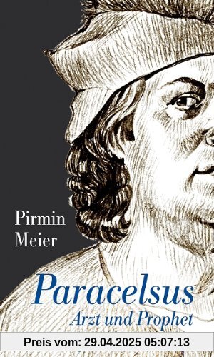 Paracelsus: Arzt und Prophet