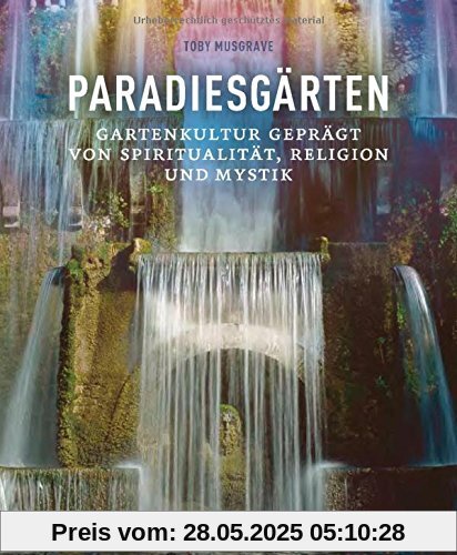 Paradiesgärten: Gartenkultur geprägt von Spiritualität, Religion und Mystik