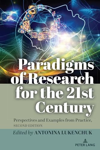 Paradigms of Research for the 21st Century: Perspectives and Examples from Practice, Second Edition (Counterpoints, Band 558) von Peter Lang
