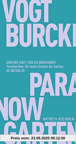 Paradise Now: Die neuen Grenzen des Gartens (Fröhliche Wissenschaft)