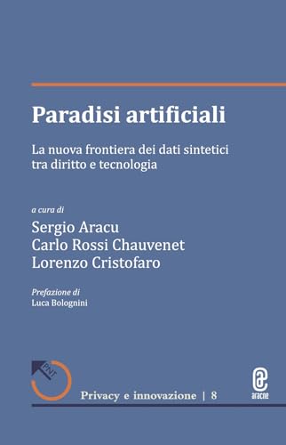 Paradisi artificiali. La nuova frontiera dei dati sintetici tra diritto e tecnologia Paradisi artificiali. La nuova frontiera dei dati sintetici tra diritto e tecnologia von Aracne (Genzano di Roma)