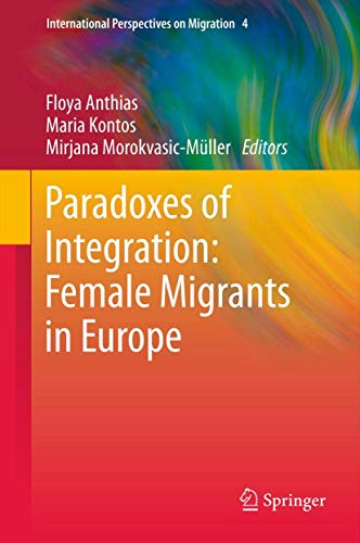 Paradoxes of Integration: Female Migrants in Europe (International Perspectives on Migration, 4, Band 4)