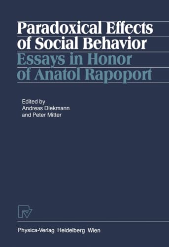 Paradoxical Effects of Social Behavior: Essays in Honor of Anatol Rapoport Paradoxical Effects of Social Behavior: Essays in Honor of Anatol Rapoport von Physica