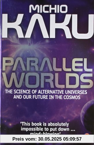 Parallel Worlds: The Science of Alternative Universes and Our Future in the Cosmos Parallel Worlds: The Science of Alternative Universes and Our Future in the Cosmos