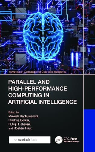 Parallel and High-Performance Computing in Artificial Intelligence (Advances in Computational Collective Intelligence) von Auerbach Publications