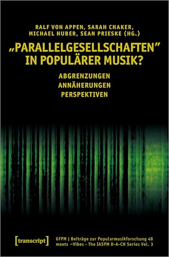»Parallelgesellschaften« in populärer Musik?: Abgrenzungen - Annäherungen - Perspektiven (Beiträge zur Popularmusikforschung) von Transcript Verlag