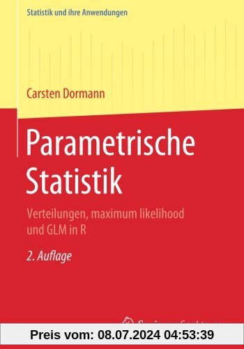 Parametrische Statistik: Verteilungen, maximum likelihood und GLM in R (Statistik und ihre Anwendungen)