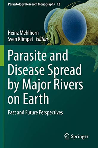 Parasite and Disease Spread by Major Rivers on Earth: Past and Future Perspectives (Parasitology Research Monographs, Band 12)